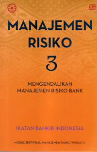 Image of MANAJEMEN RISIKO 3: MENGENDALIKAN MANAJEMEN RISIKO BANK