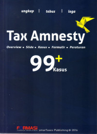 Image of TAX AMNESTY 99+ KASUS: OVERVIEW, SLIDE, KASUS, FORMULIR, PERATURAN