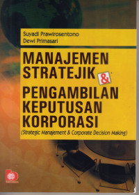 Image of MANAJEMEN STRATEJIK & PENGAMBILAN KEPUTUSAN KORPORASI (STRATEGIC MANAJEMENT & CORPORATE DECISION MAKING)