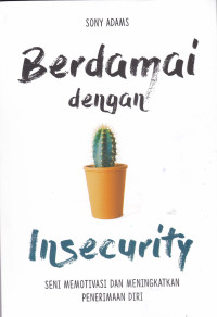 Image of BERDAMAI DENGAN INSECURITY : SENI MEMOTIVASI DAN MENINGKATKAN PENERIMAAN DIRI