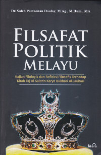 Image of FILSAFAT POLITIK MELAYU :KAJIAN FILOLOGIS DAN REFLEKSI FILOSOFIS TERHADAP KITAB TAJ AL-SALATIN KARYA BUKHARI AL-JAUHARI