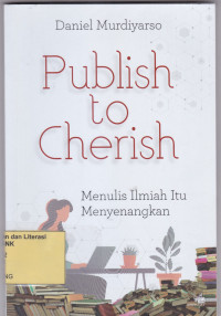 Image of PUBLISH TO CHERISH, MENULIS ILMIAH ITU MENYENANGKAN