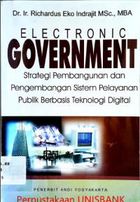 Image of ELECTRONIC GOVERMENT : STRATEGI PEMBANGUNAN dan PENGEMBANGAN SISTEM PELAYANAN PUBLIK BERBASIS....