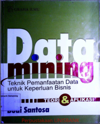 Image of DATA MINING : TEKNIK PEMANFAATAN DATA  UNTUK          KEPERLUAN BISNIS TEORI & APLIKASINYA