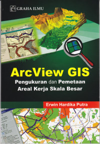 Image of ARCVIEW GIS : PENGUKURAN DAN PEMETAAN AREAL KERJA SKALA BESAR