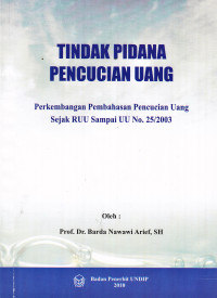 Image of TINDAK PIDANA PENCUCIAN UANG : PERKEMBANGAN PEMBAHASAN PENCUCIAN UANG SEJAK RUU SAMPAI UU NO.25/2003