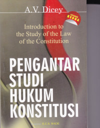 Image of PENGANTAR STUDI HUKUM KONSTITUSI: INTRODUCTION TO THE STUDY OF THE LAW OF THE CONSTITUTION