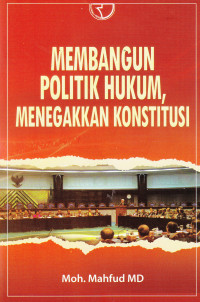 Image of MEMBANGUN POLITIK HUKUM, MENEGAKKAN KONSTITUSI
