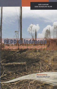 Image of REDD DI INDONESIA: KEMANA AKAN MELANGKAH?(SERI HUKUM DAN KEADILAN IKLIM)