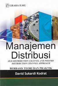 Image of MANAJEMEN DISTRIBUSI: OLD DISTRIBUTION CHANNEL AND POSTMO DISTRIBUTION CHANNEL APPROACH (BERBASIS TEORI DAN PRAKTEK)