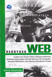 Image of REKAYASA WEB: ANALISIS DAN DESAIN SISTEM, REKAYASA INFORMASI, REKAYASA HYPERMEDIA, INTERAKSI MANUSIA DAN KOMPUTER, REKAYASA KEBUTUHAN, DATA MINING, MANAJEMEN PROYEK, EDISI I