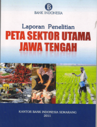 Image of LAPORAN PENELITIAN PETA SEKTOR UTAMA JAWA TENGAH