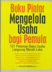 Image of Buku Pintar Mengelola Usaha Bagi Pemula: 101 Pedoman Buka Usaha Langsung Meraih Laba