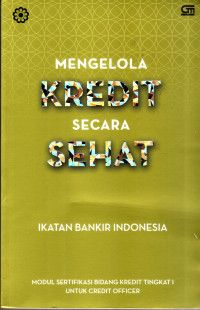 Image of Mengelola Kredit Secara Sehat: modul sertifikasi bidang kredit tingkat 1 ...