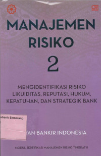 Image of MANAJEMEN RISIKO BUKU 2; MENGIDENTIFIKASI RISIKO LIKUIDITAS, REPUTASI, HUKUM, KEPATUHAN & STRATEGIK BANK