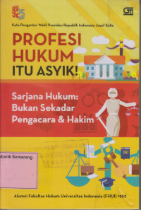 Image of PROFESI HUKUM ITU ASYIK; Sarjana Hukum Bukan sekedar Pengacara & Hakim