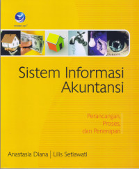 Image of SISTEM INFORMASI AKUNTANSI, PERANCANGAN, PROSES DAN PENERAPAN