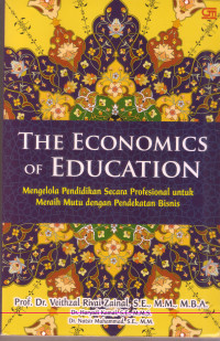 Image of The Economics of Education: mengelola pendidikan secara profesional untuk meraih mutu dengan pendekatan bisnis