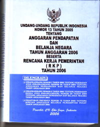 Image of UNDANG-UNDANG REPUBLIK INDONESIA NOMOR 13 TH 2005 TENTANG ANGGARAN PENDAPATAN DAN BELANJA NEGARA TH ANGGARAN 2006 BESERTA RENCANA KERJA PEMERINTAHAN ( RKP ) TH 2006