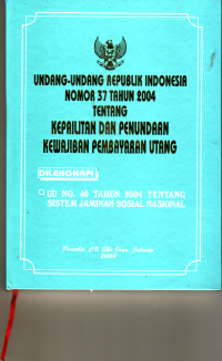Image of UNDANG-UNDANG REPUBLIK INDONESIA NOMOR 37 TAHUN 2004 TENTANG KEPAILITAN DAN PENUNDAAN KEWAJIBAN PEMBAYARAN UTANG DI LENGKAPI UU NO 40 TAHUN 2004 TENTANG SISTEM JAMINAN SOSIAL NASIONAL